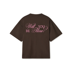 "WILL YOU BE MINE?" Chocolate Brown Tee